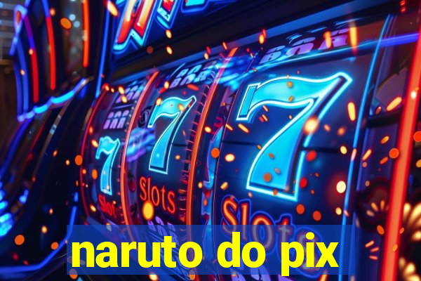 naruto do pix